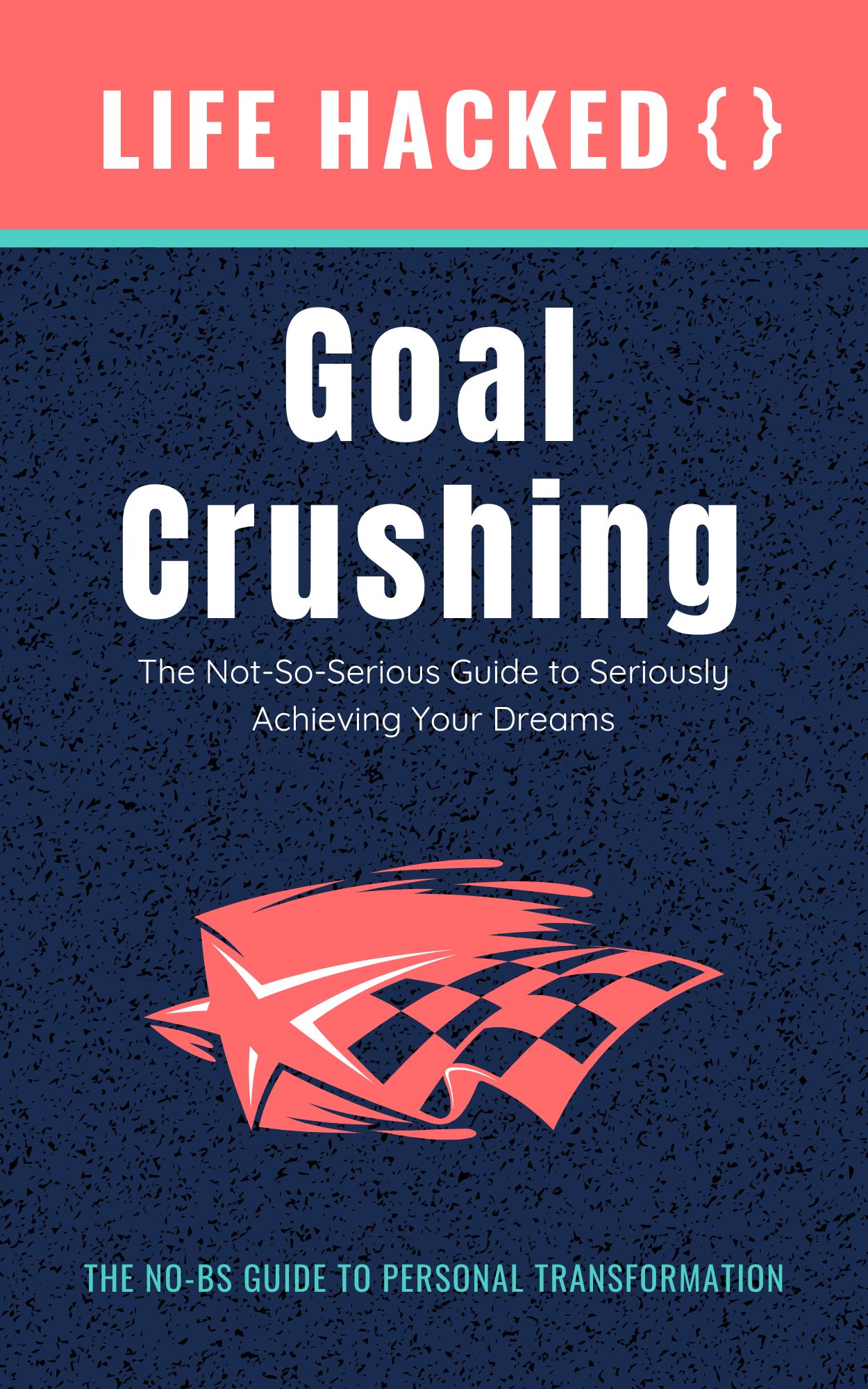 Goal Crushing book cover: Life Hacked guide to achieving dreams